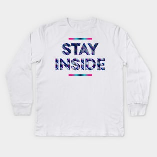Stay Inside social distancing quote Kids Long Sleeve T-Shirt